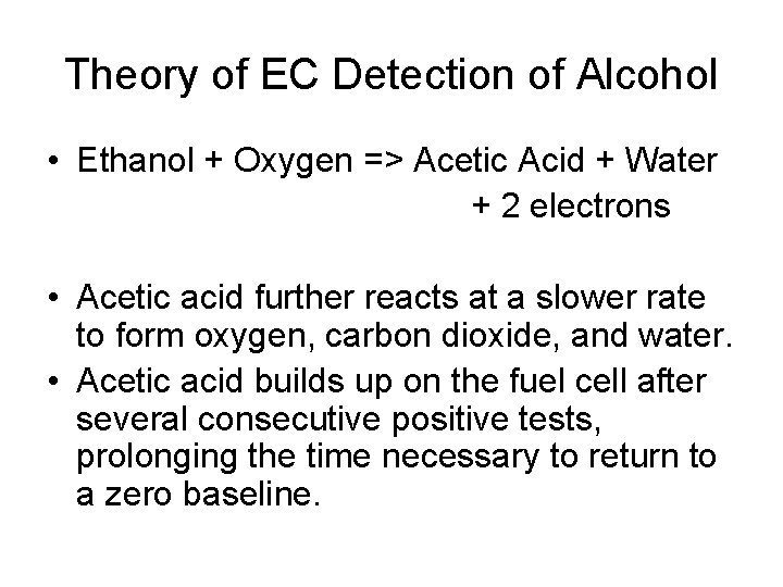 Theory of EC Detection of Alcohol • Ethanol + Oxygen => Acetic Acid +