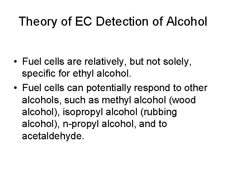 Theory of EC Detection of Alcohol • Fuel cells are relatively, but not solely,