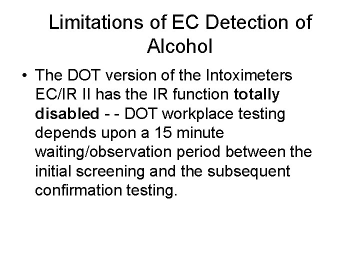 Limitations of EC Detection of Alcohol • The DOT version of the Intoximeters EC/IR