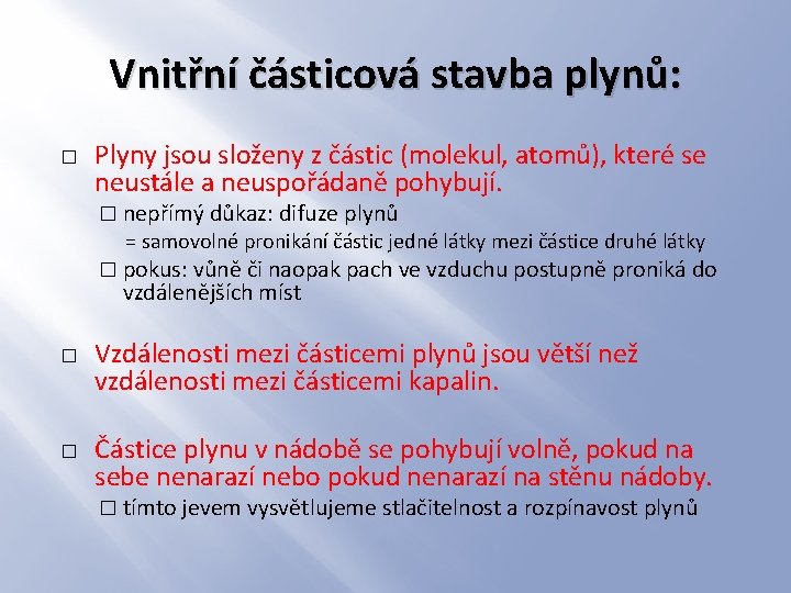 Vnitřní částicová stavba plynů: � Plyny jsou složeny z částic (molekul, atomů), které se