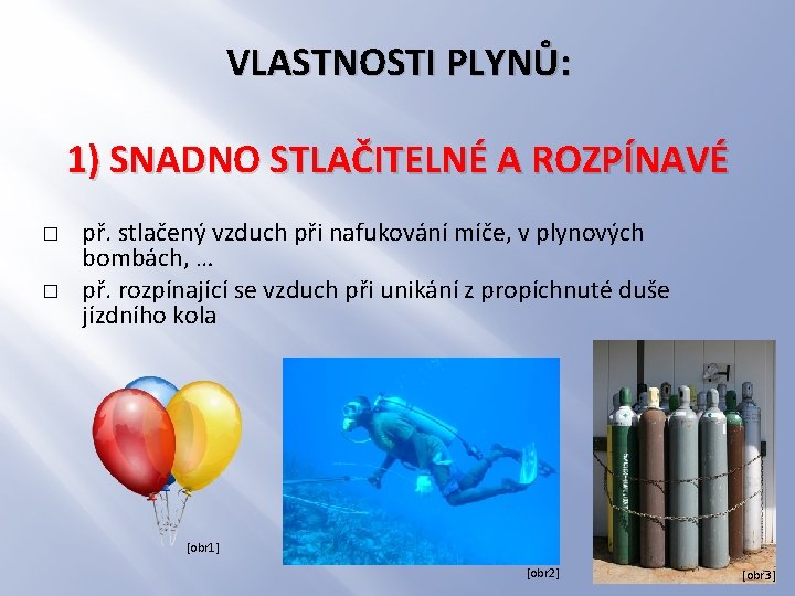 VLASTNOSTI PLYNŮ: 1) SNADNO STLAČITELNÉ A ROZPÍNAVÉ � � př. stlačený vzduch při nafukování