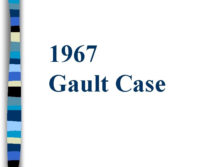 1967 Gault Case 