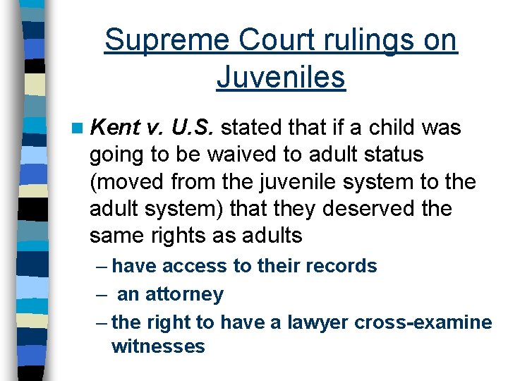 Supreme Court rulings on Juveniles n Kent v. U. S. stated that if a