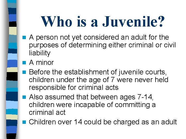 Who is a Juvenile? n n n A person not yet considered an adult