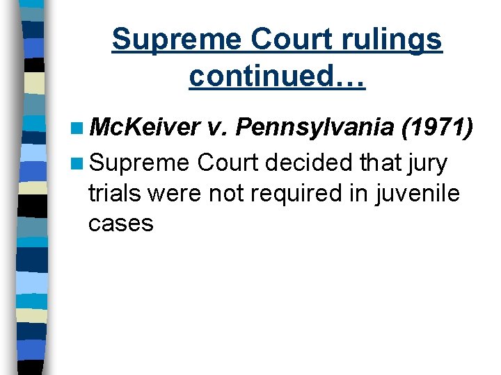 Supreme Court rulings continued… n Mc. Keiver v. Pennsylvania (1971) n Supreme Court decided