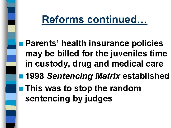 Reforms continued… n Parents’ health insurance policies may be billed for the juveniles time