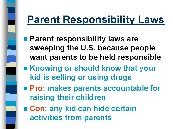 Parent Responsibility Laws n Parent responsibility laws are sweeping the U. S. because people