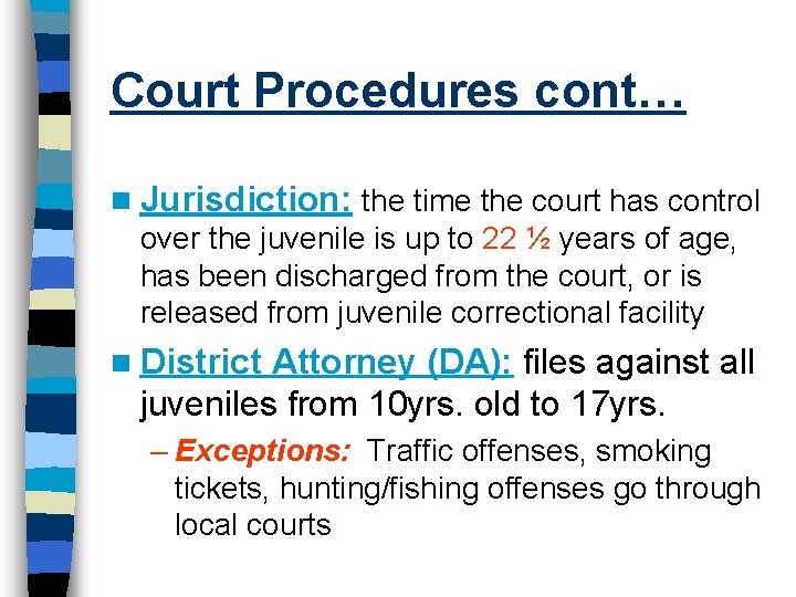 Court Procedures cont… n Jurisdiction: the time the court has control over the juvenile