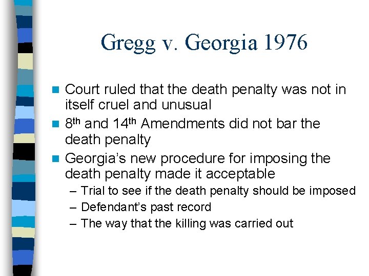 Gregg v. Georgia 1976 Court ruled that the death penalty was not in itself