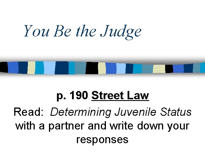 You Be the Judge p. 190 Street Law Read: Determining Juvenile Status with a