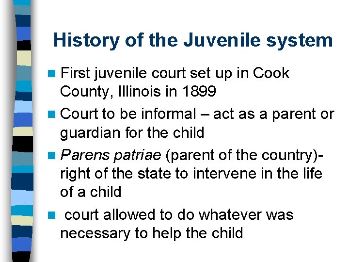 History of the Juvenile system n First juvenile court set up in Cook County,