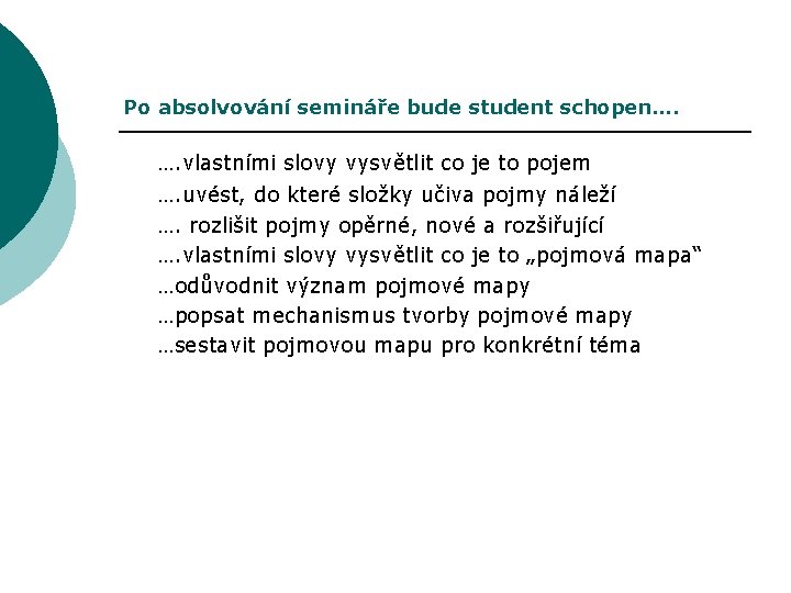 Po absolvování semináře bude student schopen…. …. vlastními slovy vysvětlit co je to pojem