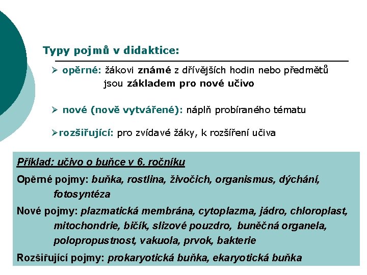 Typy pojmů v didaktice: Ø opěrné: žákovi známé z dřívějších hodin nebo předmětů jsou