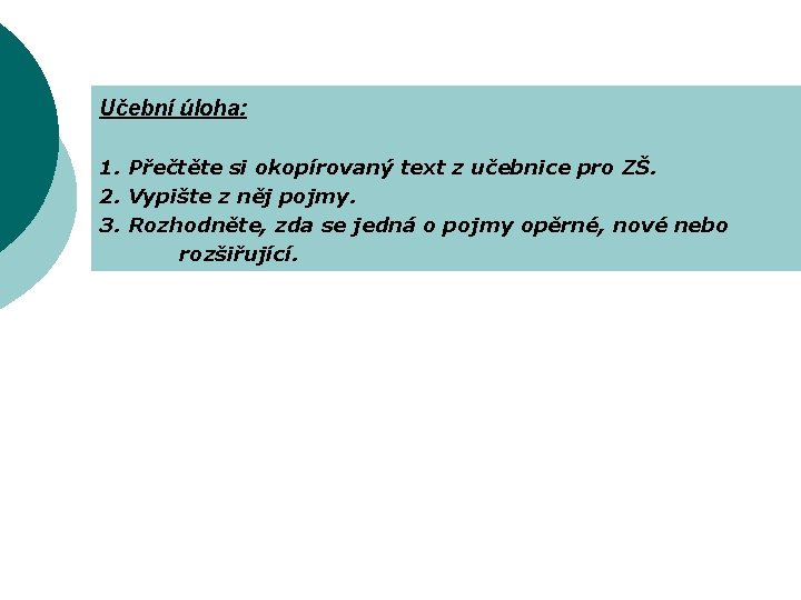 Učební úloha: 1. Přečtěte si okopírovaný text z učebnice pro ZŠ. 2. Vypište z