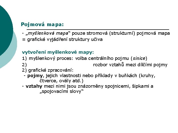 Pojmová mapa: - „myšlenková mapa“ pouze stromová (strukturní) pojmová mapa = grafické vyjádření struktury