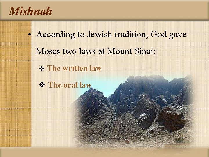 Mishnah • According to Jewish tradition, God gave Moses two laws at Mount Sinai: