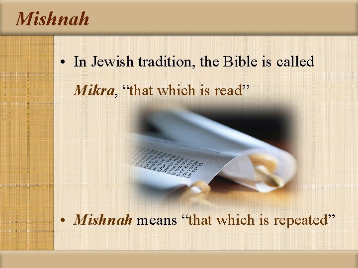 Mishnah • In Jewish tradition, the Bible is called Mikra, “that which is read”