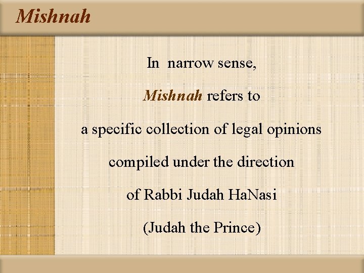 Mishnah In narrow sense, Mishnah refers to a specific collection of legal opinions compiled