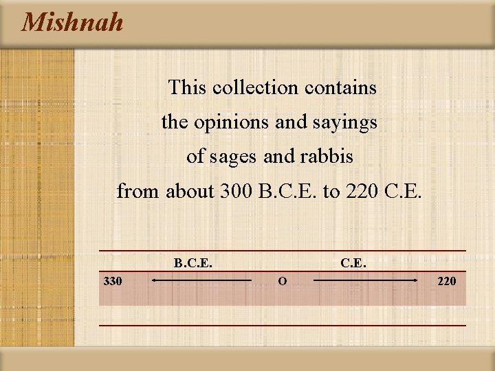 Mishnah This collection contains the opinions and sayings of sages and rabbis from about