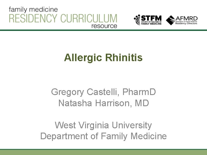 Allergic Rhinitis Gregory Castelli, Pharm. D Natasha Harrison, MD West Virginia University Department of Allergic Rhinitis Gregory Castelli, Pharm. D Natasha Harrison, MD West Virginia University Department of