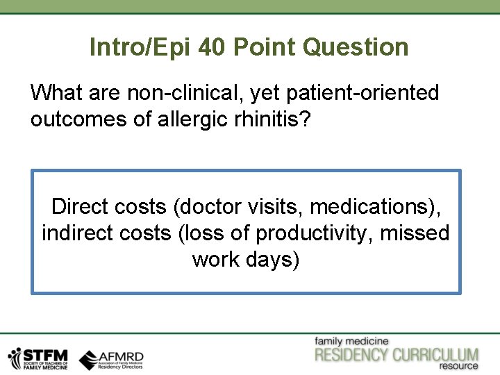 Intro/Epi 40 Point Question What are non-clinical, yet patient-oriented outcomes of allergic rhinitis? Direct Intro/Epi 40 Point Question What are non-clinical, yet patient-oriented outcomes of allergic rhinitis? Direct