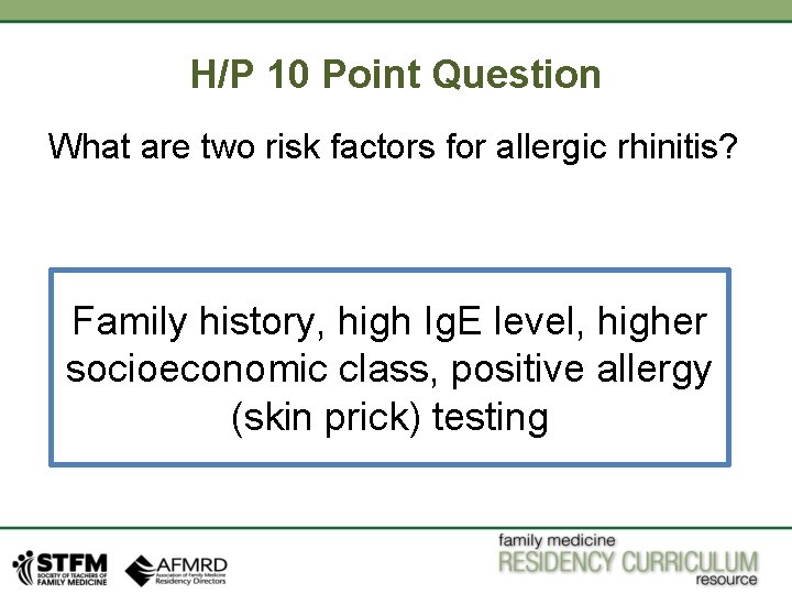H/P 10 Point Question What are two risk factors for allergic rhinitis? Family history, H/P 10 Point Question What are two risk factors for allergic rhinitis? Family history,