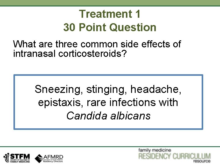 Treatment 1 30 Point Question What are three common side effects of intranasal corticosteroids? Treatment 1 30 Point Question What are three common side effects of intranasal corticosteroids?