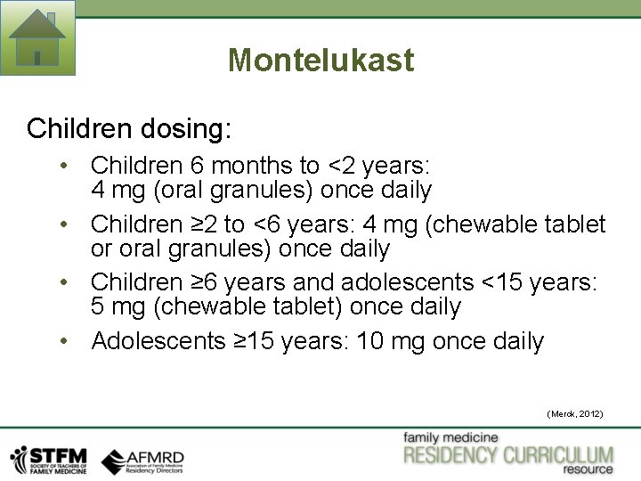 Montelukast Children dosing: • Children 6 months to <2 years: 4 mg (oral granules) Montelukast Children dosing: • Children 6 months to <2 years: 4 mg (oral granules)