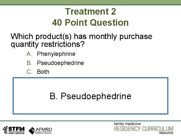 Treatment 2 40 Point Question Which product(s) has monthly purchase quantity restrictions? A. Phenylephrine Treatment 2 40 Point Question Which product(s) has monthly purchase quantity restrictions? A. Phenylephrine