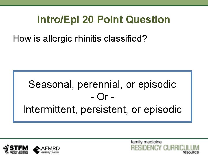 Intro/Epi 20 Point Question How is allergic rhinitis classified? Seasonal, perennial, or episodic - Intro/Epi 20 Point Question How is allergic rhinitis classified? Seasonal, perennial, or episodic -