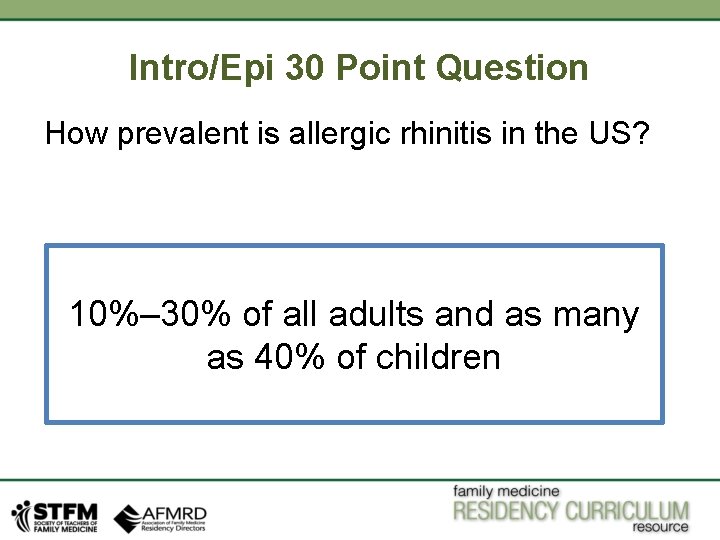 Intro/Epi 30 Point Question How prevalent is allergic rhinitis in the US? 10%– 30% Intro/Epi 30 Point Question How prevalent is allergic rhinitis in the US? 10%– 30%