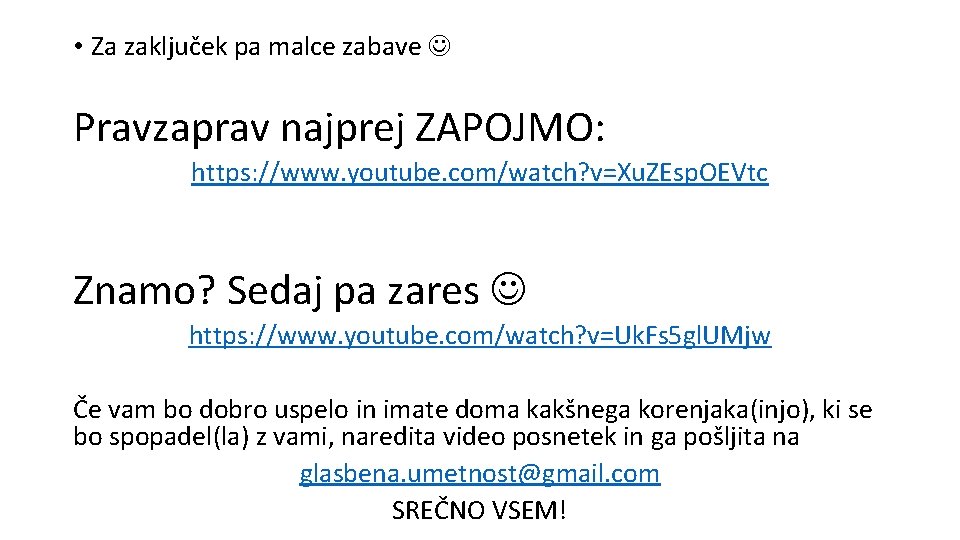  • Za zaključek pa malce zabave Pravzaprav najprej ZAPOJMO: https: //www. youtube. com/watch?