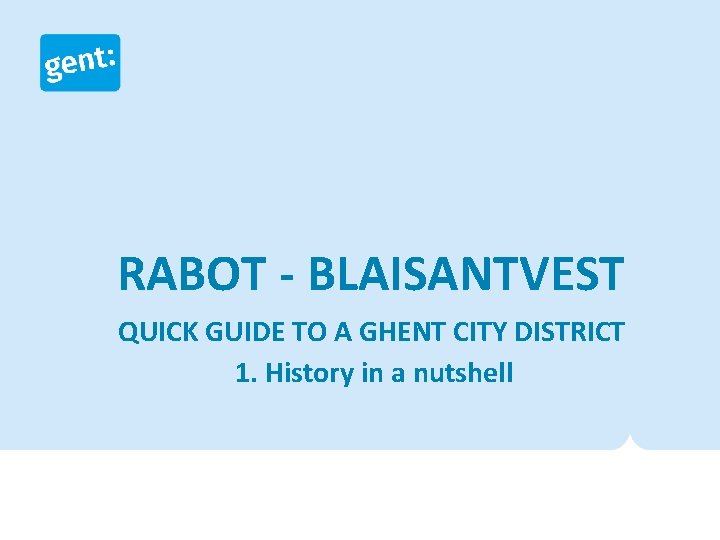 RABOT - BLAISANTVEST QUICK GUIDE TO A GHENT CITY DISTRICT 1. History in a
