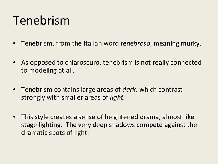 Tenebrism • Tenebrism, from the Italian word tenebroso, meaning murky. • As opposed to