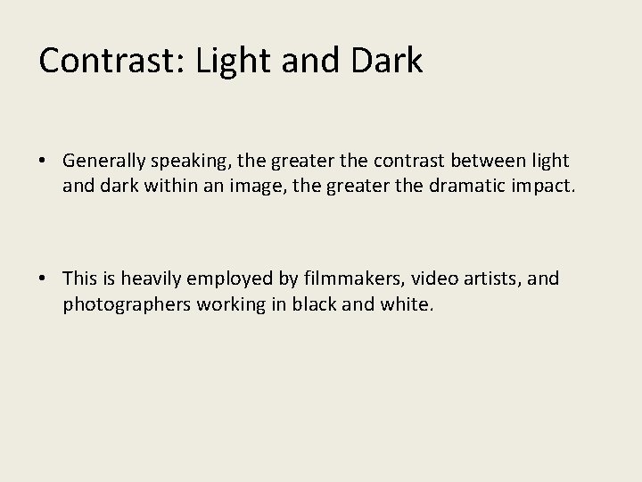 Contrast: Light and Dark • Generally speaking, the greater the contrast between light and