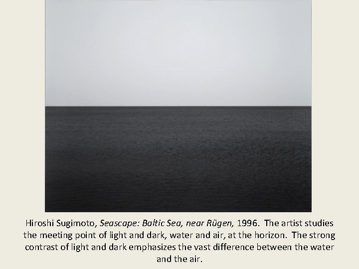 Hiroshi Sugimoto, Seascape: Baltic Sea, near Rügen, 1996. The artist studies the meeting point