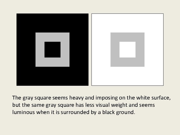 The gray square seems heavy and imposing on the white surface, but the same