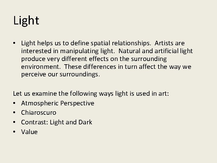 Light • Light helps us to define spatial relationships. Artists are interested in manipulating