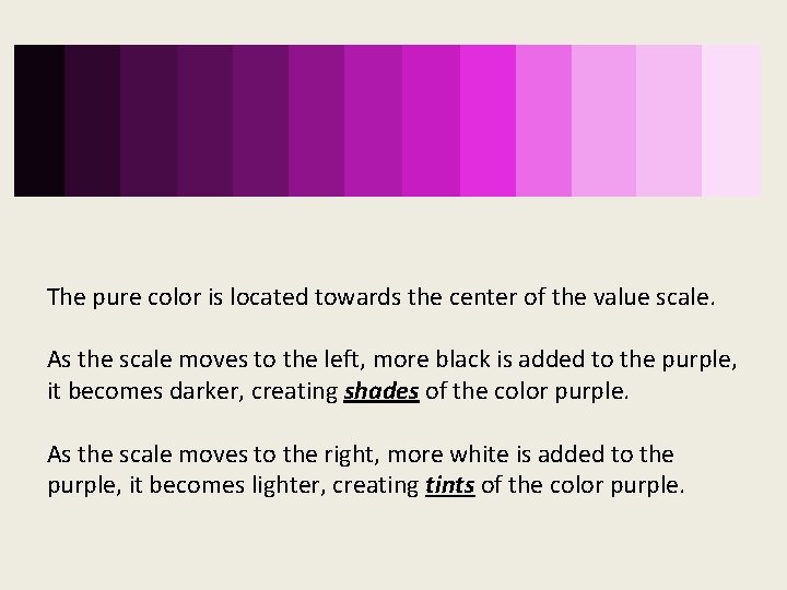 The pure color is located towards the center of the value scale. As the