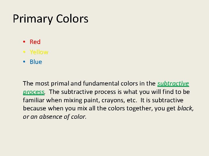 Primary Colors • Red • Yellow • Blue The most primal and fundamental colors