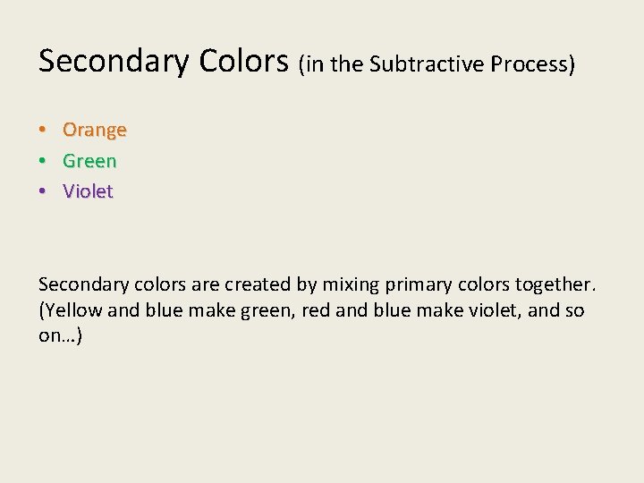 Secondary Colors (in the Subtractive Process) • Orange • Green • Violet Secondary colors