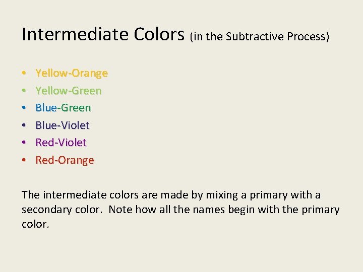 Intermediate Colors (in the Subtractive Process) • • • Yellow-Orange Yellow-Green Blue-Violet Red-Orange The