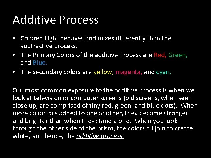 Additive Process • Colored Light behaves and mixes differently than the subtractive process. •