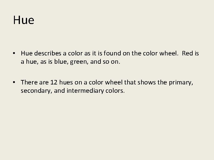 Hue • Hue describes a color as it is found on the color wheel.