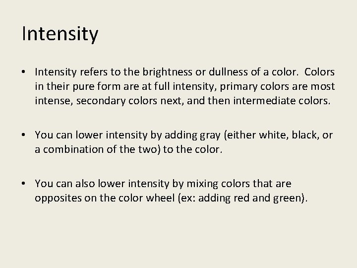 Intensity • Intensity refers to the brightness or dullness of a color. Colors in