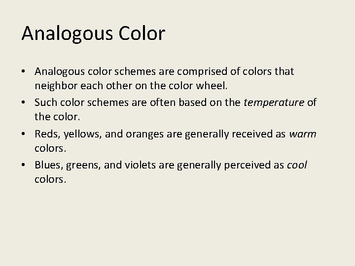 Analogous Color • Analogous color schemes are comprised of colors that neighbor each other