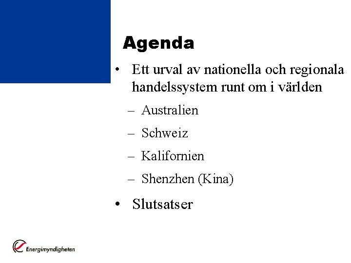 Agenda • Ett urval av nationella och regionala handelssystem runt om i världen –