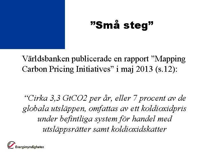 ”Små steg” Världsbanken publicerade en rapport ”Mapping Carbon Pricing Initiatives” i maj 2013 (s.