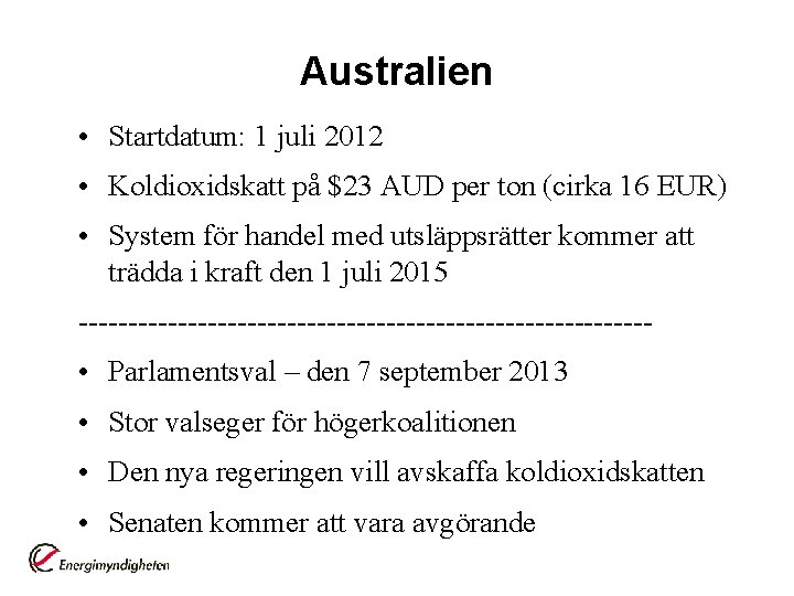 Australien • Startdatum: 1 juli 2012 • Koldioxidskatt på $23 AUD per ton (cirka