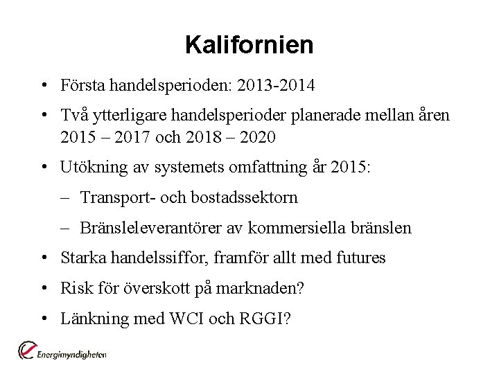 Kalifornien • Första handelsperioden: 2013 -2014 • Två ytterligare handelsperioder planerade mellan åren 2015